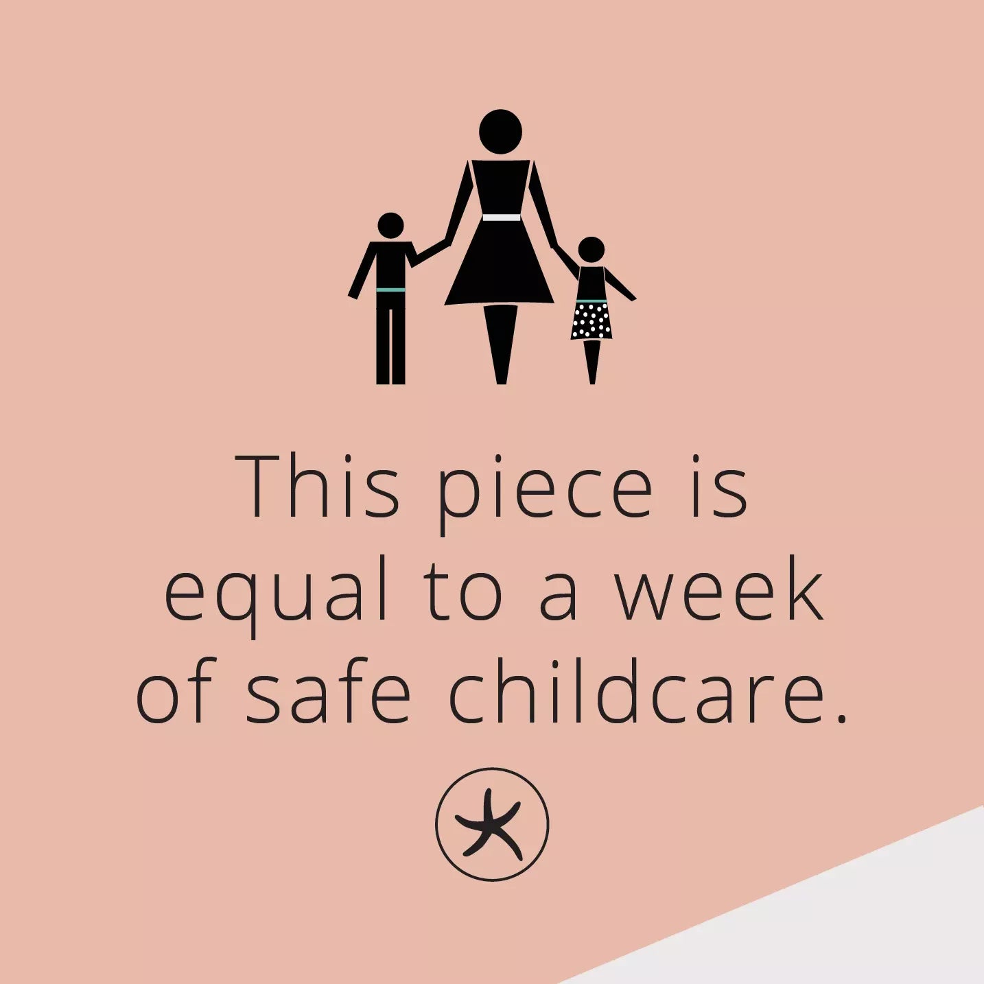 This piece is equal to a week of safe childcare