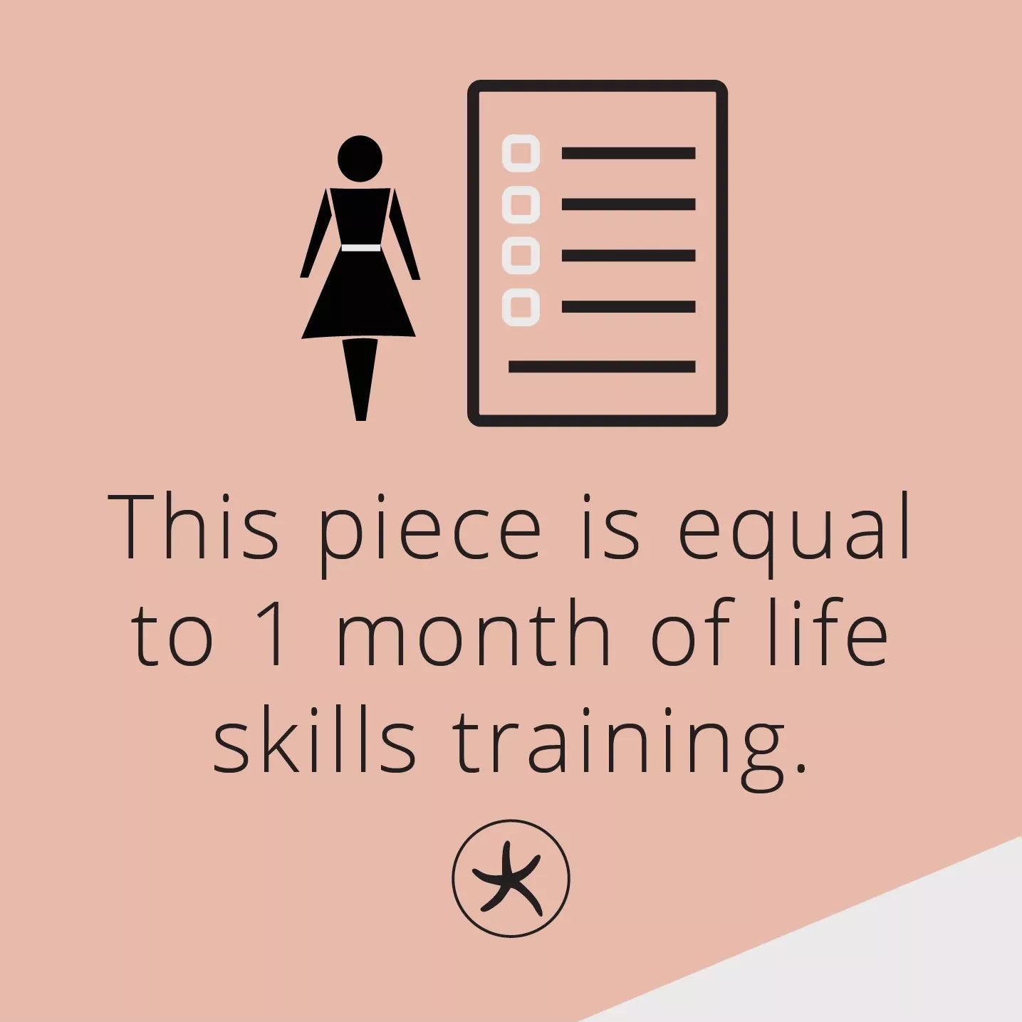 This piece is equal to 1 month of life skills training